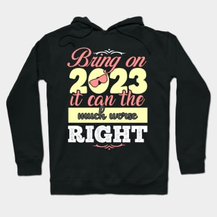 Bring on 2023 it can the much worse right Hoodie